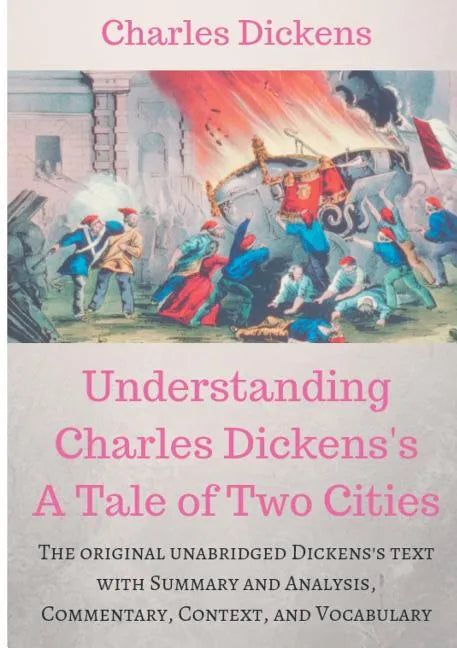 Understanding Charles Dickens's A Tale of Two Cities: A study guide: The original unabridged text with illustrations, commentary, context, vocabulary, - Paperback