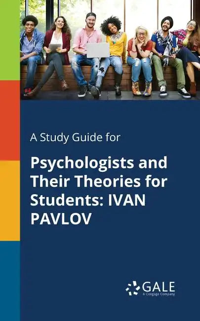 A Study Guide for Psychologists and Their Theories for Students: Ivan Pavlov - Paperback