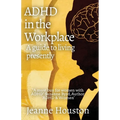 ADHD in the Workplace: A Guide to Living Presently: A Guide to Living Presently - Paperback