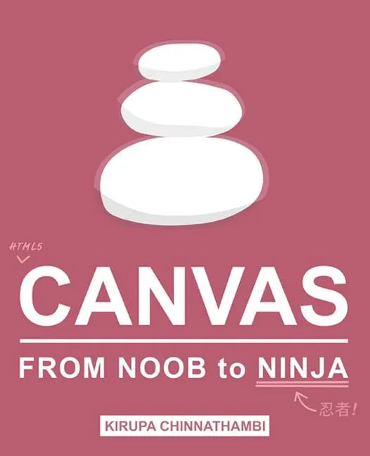 HTML5 Canvas: From Noob to Ninja - Paperback