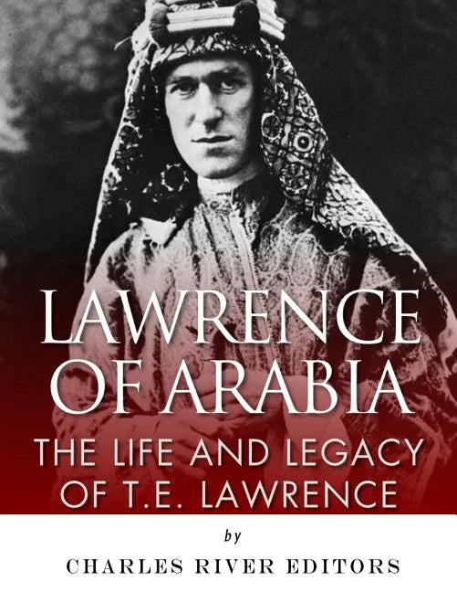 Lawrence of Arabia: The Life and Legacy of T.E. Lawrence - Paperback