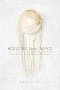 Singing into Bone: Stories of Vision and Healing - Paperback