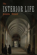 The Interior Life: Simplified and Reduced to Its Fundamental Principle - Paperback