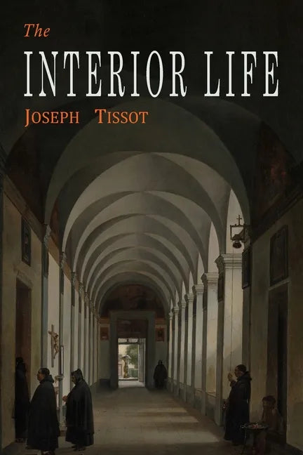 The Interior Life: Simplified and Reduced to Its Fundamental Principle - Paperback