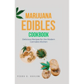 Marijuana Edibles Cookbook: Delicious Recipes for the Modern Cannabis Kitchen - Paperback