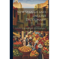 New Spanish and English Dictionary: In Two Parts: I. Spanish and English - II. English and Spanish ... - Paperback