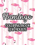 Flamingo Coloring Book For Adults: Stress And Anxiety Relief Coloring Pages, Illustrations And Designs Of Flamingos To Color - Paperback