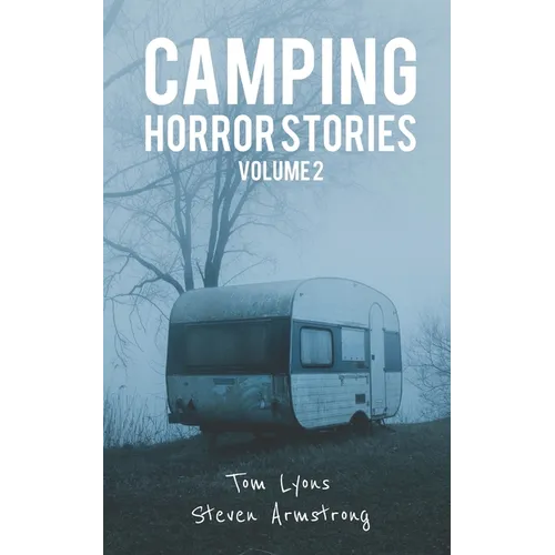Camping Horror Stories, Volume 2: Strange Encounters with the Unknown - Paperback