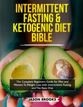 Intermittent Fasting and Ketogenic Diet Bible: The complete Beginners Guide for Men and Women To Weight Loss with Intermittent Fasting and The Keto Di - Paperback