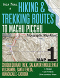Inca Trail Map 1 Hiking & Trekking Routes to Machu Picchu Topographic Map Atlas Choquequirao Trek, Salkantay/Mollepata, Vilcabamba, Santa Teresa, Huan - Paperback
