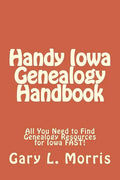 Handy Iowa Genealogy Handbook: All You Need to Find Genealogy Resources for Iowa FAST! - Paperback