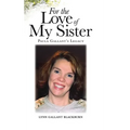 For the Love of My Sister: Paula Gallant's Legacy - Hardcover