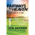 Fairways to Heaven: One Shot at a Time... - Hardcover