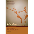 Blood Loss: A Love Story of Aids, Activism, and Art - Paperback