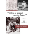 When Is Daddy Coming Home?: An American Family During World War II - Paperback