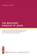 The Messianic Kingship of Jesus: A Study of Christology and Redemptive History in Matthew's Gospel with Special Reference to the "Royal Enthronment" P - Paperback