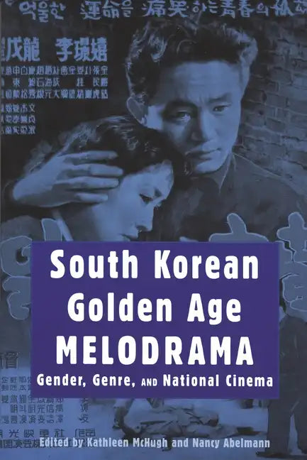 South Korean Golden Age Melodrama: Gender, Genre, and National Cinema - Paperback