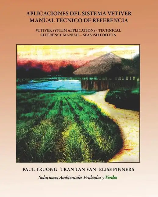 Aplicaciones Del Sistema Vetiver Manual Técnico De Referencia: Vetiver System Applications - Technical Reference Manual - Spanish Edition - Paperback