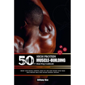 50g++ High Protein Muscle-Building Meal Prep Cookbook: Boost your muscle growth, burn fat and Lose weight with these high-protein meal-prep macro-frie - Paperback