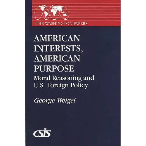 American Interests, American Purpose: Moral Reasoning and U.S. Foreign Policy - Hardcover