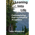 Leaning Into Life: Contemplating Fear and Radical Acceptance - Paperback