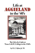 Life at Aggieland in the '40's: The Life of a Cadet at Texas A.& M. College in the 1940's - Paperback