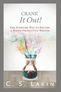 Crank It Out!: The Surefire Way to Become a Super-Productive Writer - Paperback
