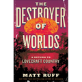 The Destroyer of Worlds: A Return to Lovecraft Country - Paperback