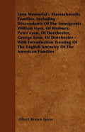 Lyon Memorial - Massachusetts Families, Including Descendants of the Immigrants William Lyon, of Roxbury, Peter Lyon, of Dorchester, George Lyon, of D - Paperback