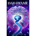 Dad Frame: The Ultimate Strategy For The Up And Coming Pickup Artist - Paperback