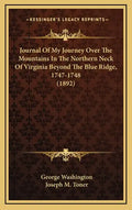 Journal of My Journey Over the Mountains in the Northern Neck of Virginia Beyond the Blue Ridge, 1747-1748 (1892) - Hardcover