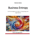 Business Entropy: On the emergence of order in living beings and organizations - Paperback