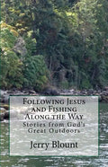 Following Jesus and Fishing Along the Way: Stories from God's Great Outdoors - Paperback