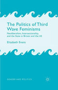 The Politics of Third Wave Feminisms: Neoliberalism, Intersectionality, and the State in Britain and the Us - Paperback