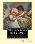 The Little White Bird (1902). By: J. M. Barrie: The Little White Bird Or Adventures In Kensington Gardens - Paperback