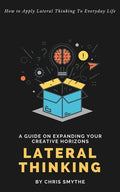 Lateral Thinking: How To Apply Lateral Thinking To Everyday Life - Paperback