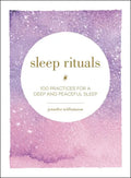 Sleep Rituals: 100 Practices for a Deep and Peaceful Sleep - Hardcover