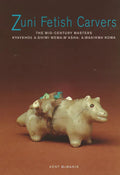 Zuni Fetish Carvers: The Mid-Century Masters - Paperback
