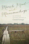 Marsh Mud and Mummichogs: An Intimate Natural History of Coastal Georgia - Hardcover
