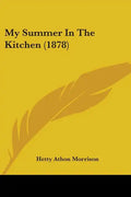 My Summer In The Kitchen (1878) - Paperback
