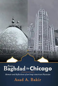From Baghdad to Chicago: Memoir and Reflections of an Iraqi-American Physician - Hardcover
