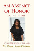 An Absence of Honor: Activist Essays: We Are Architects of Our Lives - Paperback