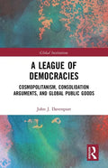 A League of Democracies: Cosmopolitanism, Consolidation Arguments, and Global Public Goods - Paperback