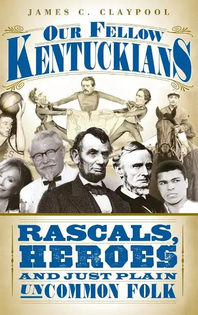 Our Fellow Kentuckians: Rascals, Heroes and Just Plain Uncommon Folk - Hardcover