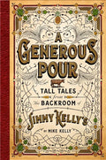 A Generous Pour: Tall Tales from the Backroom of Jimmy Kelly's - Hardcover