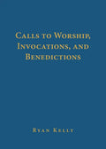 Calls to Worship, Invocations, and Benedictions - Hardcover