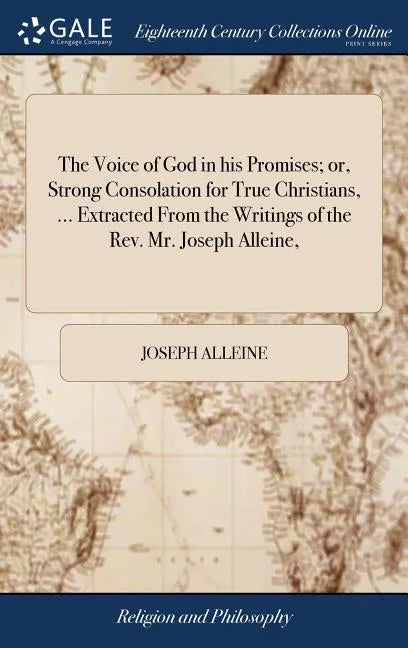 The Voice of God in his Promises; or, Strong Consolation for True Christians, ... Extracted From the Writings of the Rev. Mr. Joseph Alleine, - Hardcover