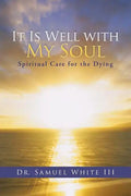 It Is Well with My Soul: Spiritual Care for the Dying - Paperback