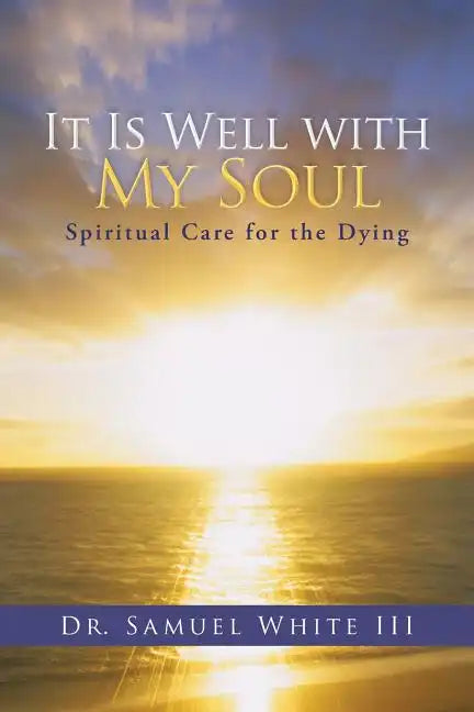 It Is Well with My Soul: Spiritual Care for the Dying - Paperback