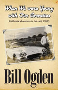 When We Were Young With Our Corvettes: California adventures in the early 1960's - Paperback